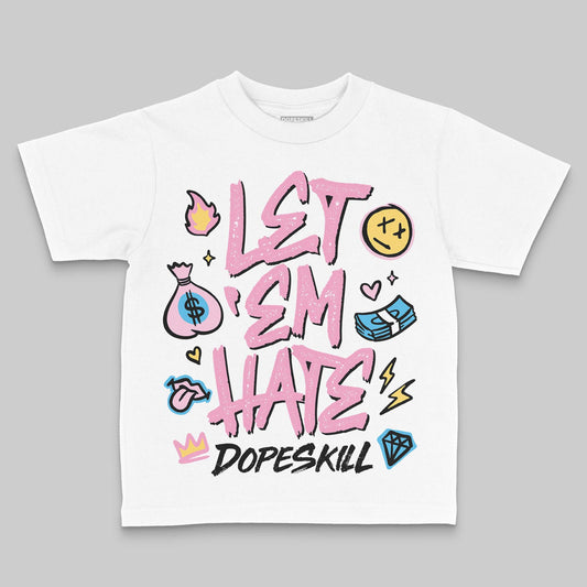 Jordan 12 GS “Pearl Pink” DopeSkill Toddler Kids T-shirt Let 'em Hate Graphic Streetwear - White