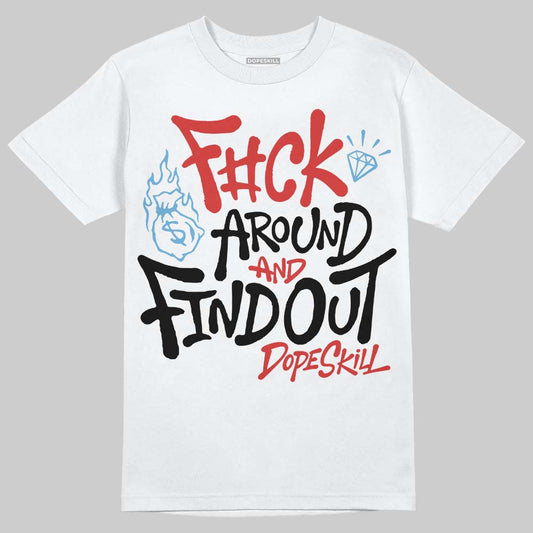 Jordan 6 “Reverse Infrared” DopeSkill T-Shirt F#ck Around And Find Out Graphic Streetwear - White 