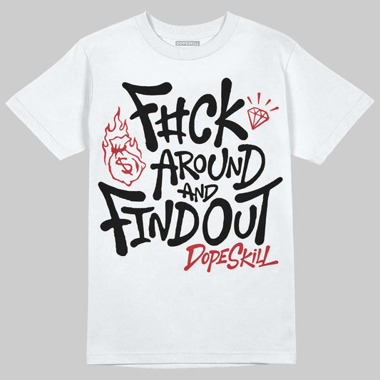 Jordan 4 “Flight Club” DopeSkill T-Shirt F#ck Around And Find Out Graphic Streetwear - White