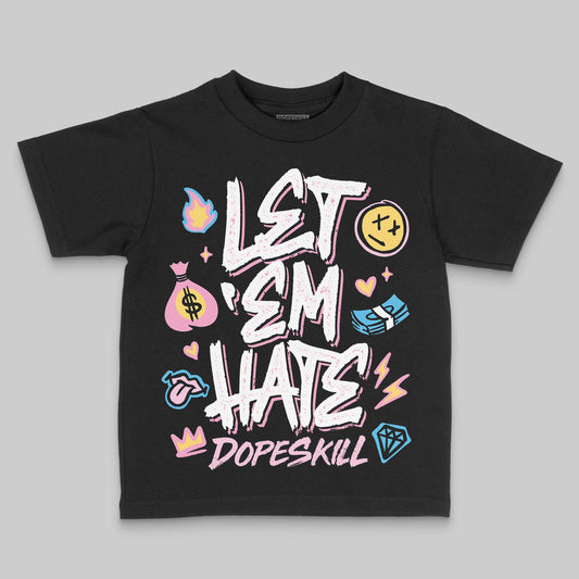 Jordan 12 GS “Pearl Pink” DopeSkill Toddler Kids T-shirt Let 'em Hate Graphic Streetwear - Black