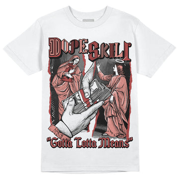 Jordan 13 “Dune Red” DopeSkill T-Shirt Gotta Lotta Means Graphic Streetwear - White 