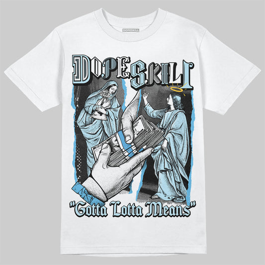 Jordan 11 Retro Legend Blue DopeSkill T-Shirt Gotta Lotta Means Graphic Streetwear - White