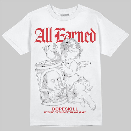 Jordan 4 OG “White Cement” DopeSkill T-Shirt All Earned Graphic Streetwear - White 