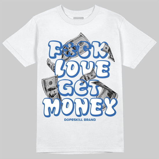Jordan 3 "True Blue" DopeSkill T-Shirt Fuck Love Get Money Graphic Streetwear - White