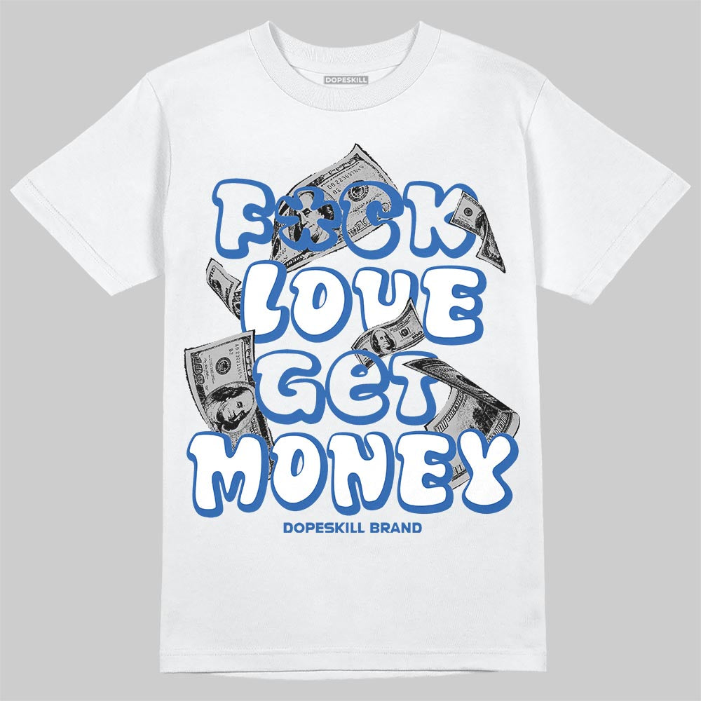 Jordan 3 "True Blue" DopeSkill T-Shirt Fuck Love Get Money Graphic Streetwear - White