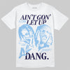 Jordan 6 University Blue DopeSkill T-Shirt Ain't Gon' Let Up Graphic Streetwear - White