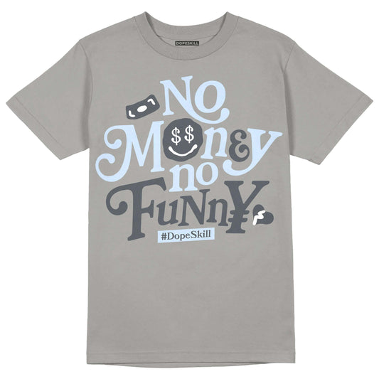 Jordan 11 Cool Grey DopeSkill Grey T-Shirt No Money No Funny Graphic Streetwear