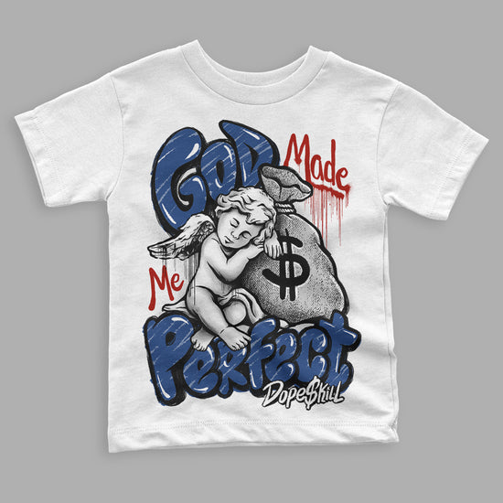 Jordan 13 French Blue DopeSkill Toddler Kids T-shirt God Made Me Perfect Graphic Streetwear - White 