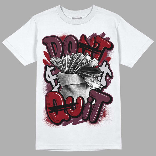 Jordan 5 Retro Burgundy (2023) DopeSkill T-Shirt Don't Quit Graphic Streetwear - WHite