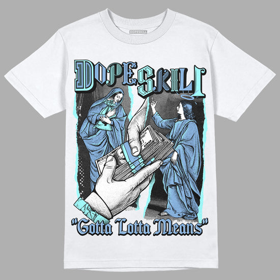 University Blue Sneakers DopeSkill T-Shirt Gotta Lotta Means Graphic Streetwear - White