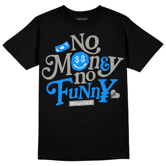 Jordan 11 Cool Grey DopeSkill T-Shirt No Money No Funny Graphic Streetwear - Black