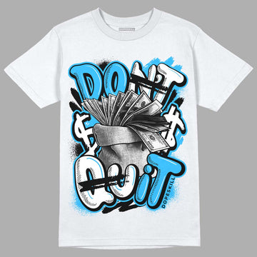 Jordan 1 High Retro OG “University Blue” DopeSkill T-Shirt Don't Quit Graphic Streetwear - White