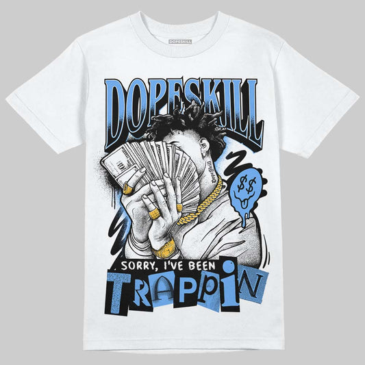 Jordan 5 Black University Blue DopeSkill T-Shirt Sorry I've Been Trappin Graphic Streetwear - White 