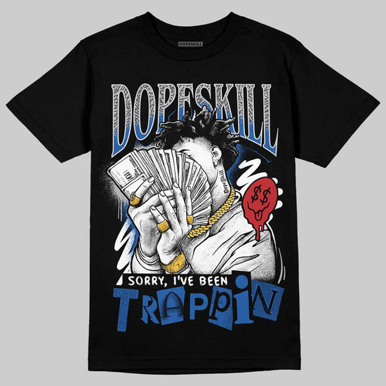 Jordan 3 "True Blue" DopeSkill T-Shirt Sorry I've Been Trappin Graphic Streetwear - Black