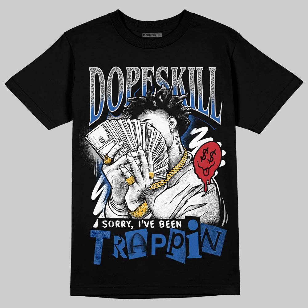 Jordan 3 "True Blue" DopeSkill T-Shirt Sorry I've Been Trappin Graphic Streetwear - Black