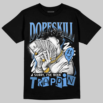 Jordan 5 Black University Blue DopeSkill T-Shirt Sorry I've Been Trappin Graphic Streetwear - Black