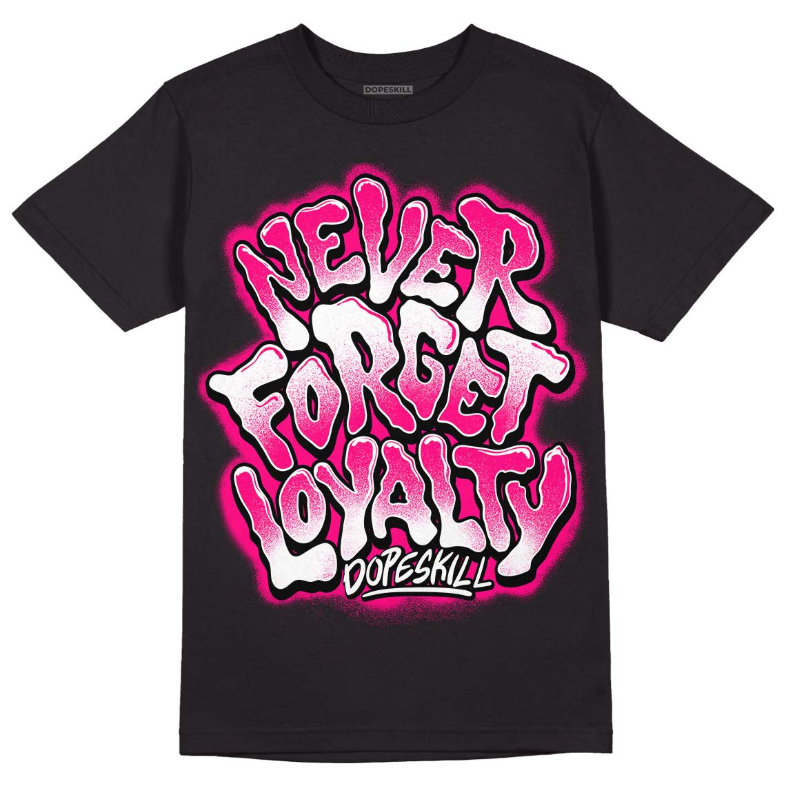 Jordan 1 Low GS “Fierce Pink” Dopeskill T-Shirt Never Forget Loyalty Graphic Streetwear - Black