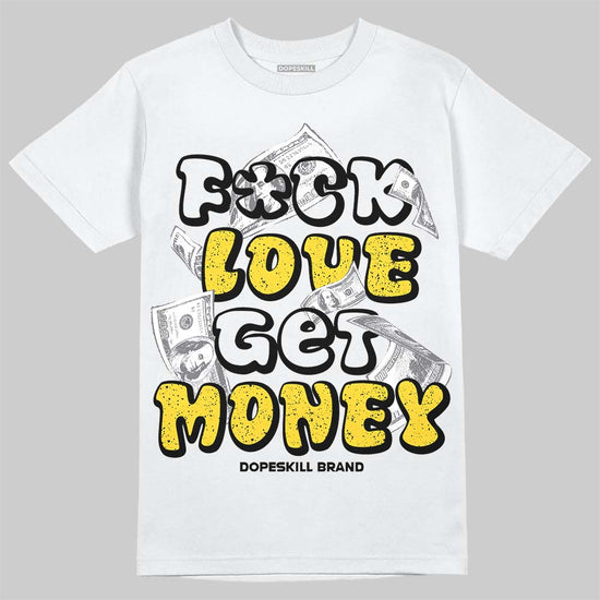 Jordan 4 "Tour Yellow" DopeSkill T-Shirt F#ck Love Get Money Graphic Streetwear - White