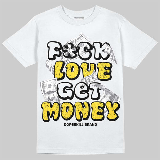 Jordan 4 "Tour Yellow" DopeSkill T-Shirt F#ck Love Get Money Graphic Streetwear - White