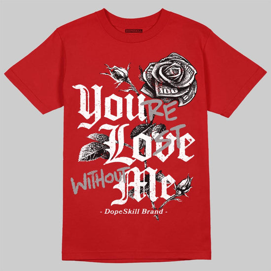 Jordan 4 Toro Bravo DopeSkill T-Shirt You're Lost Without Me Graphic Streetwear - Red