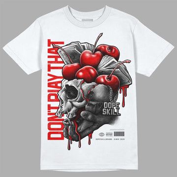 Jordan 12 “Cherry” DopeSkill T-Shirt Don't Play That Graphic Streetwear - White