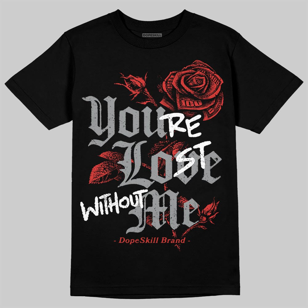 Jordan 4 Toro Bravo DopeSkill T-Shirt You're Lost Without Me Graphic Streetwear - Black