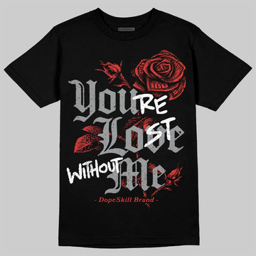Jordan 4 Toro Bravo DopeSkill T-Shirt You're Lost Without Me Graphic Streetwear - Black