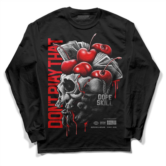 Jordan 12 “Cherry” DopeSkill Long Sleeve T-Shirt Don't Play That Graphic Streetwear - Black