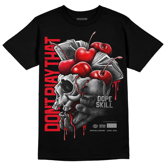 Jordan 12 “Cherry” DopeSkill T-Shirt Don't Play That Graphic Streetwear - Black