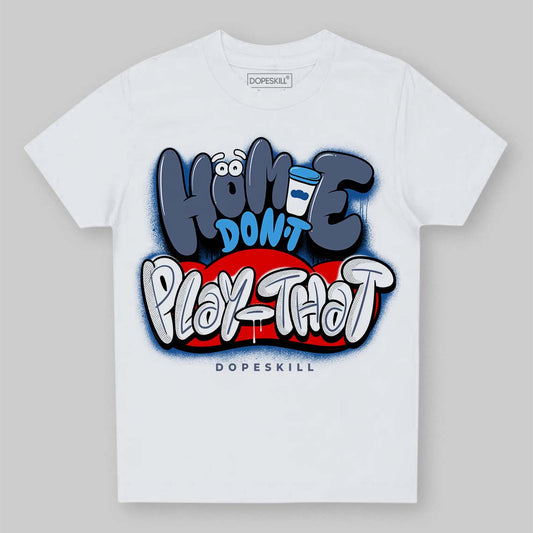 Jordan 11 Retro Low Diffused Blue DopeSkill Toddler Kids T-shirt Homie Don't Play That Graphic Streetwear - White