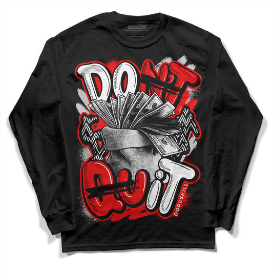 Jordan 12 “Cherry” DopeSkill Long Sleeve T-Shirt Don't Quit Graphic Streetwear - Black