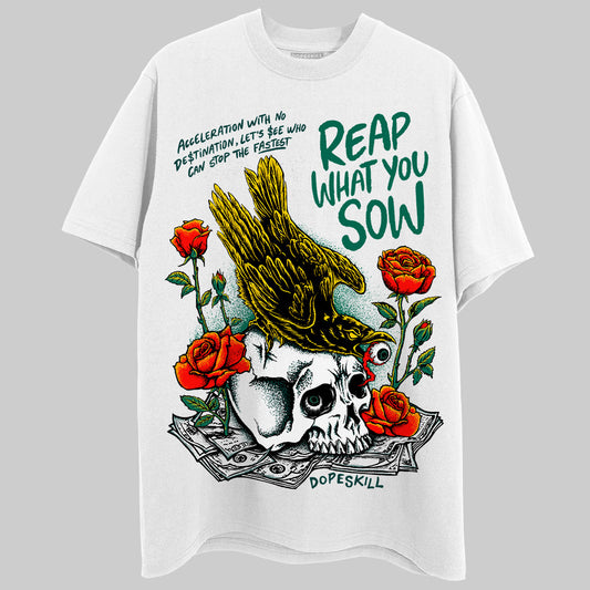 Jordan 4 Retro Oxidized Green DopeSkill T-Shirt Reap What You Sow Graphic Streetwear - White 