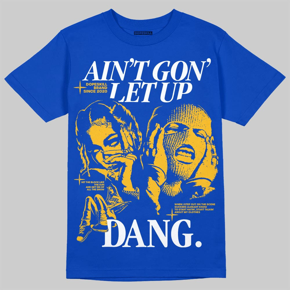 Royal Blue Sneakers DopeSkill T-Shirt Ain't Gon' Let Up Graphic Streetwear - Royal