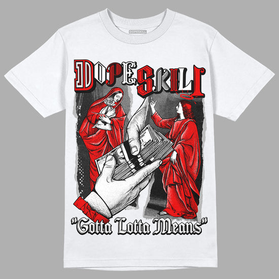 Black and White Sneakers DopeSkill T-Shirt Gotta Lotta Means Graphic Streetwear - White