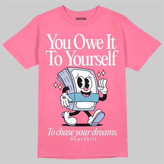 Jordan 3 GS “Cobalt Bliss” DopeSkill T-Shirt Owe It To Yourself Graphic Streetwear - Safety Pink