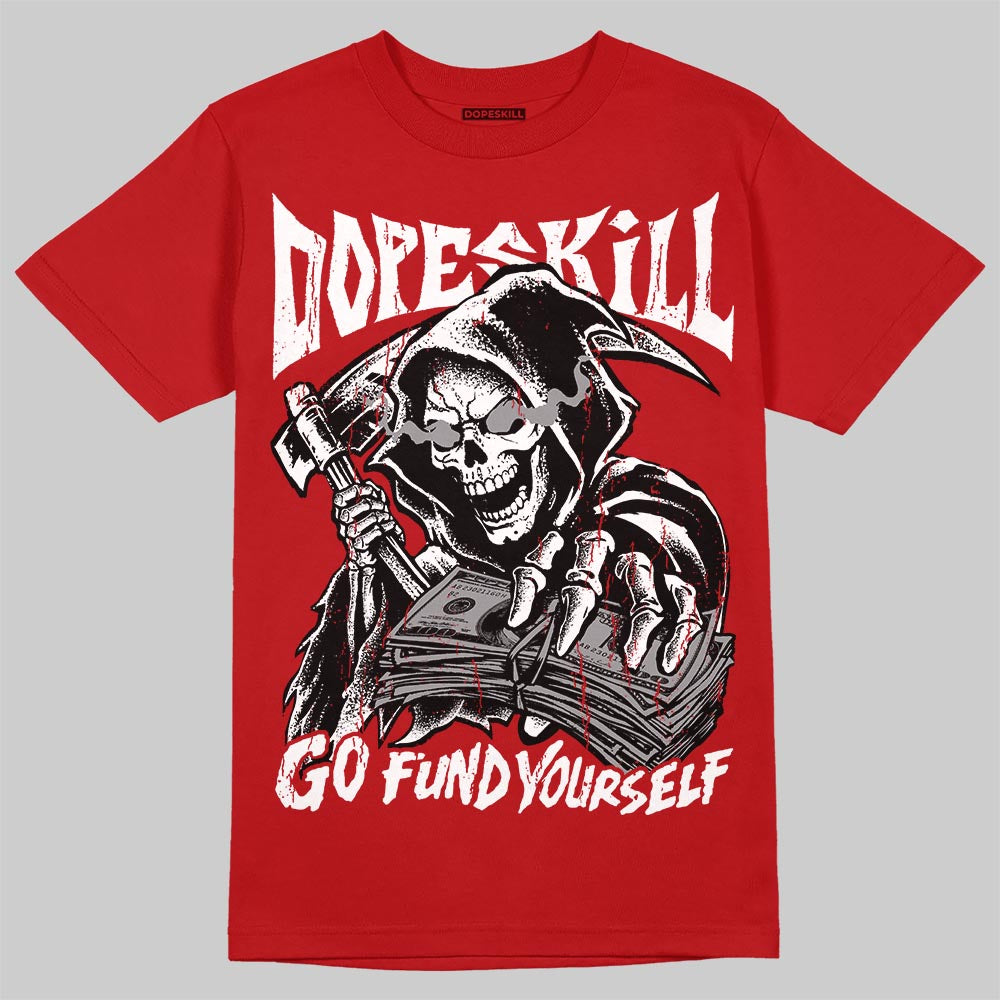 Jordan 4 Toro Bravo DopeSkill T-Shirt Go Fund Your Self Graphic Streetwear- Red