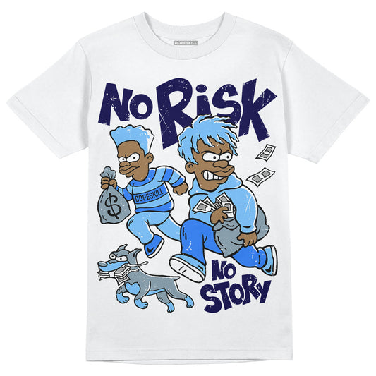 University Blue Sneakers DopeSkill T-Shirt No Risk No Story Graphic Streetwear - White
