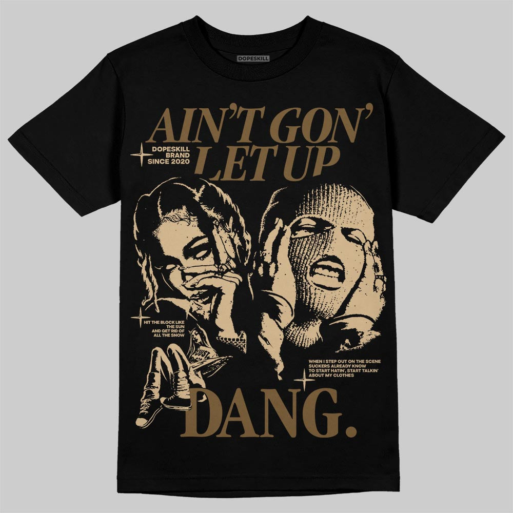 TAN Sneakers DopeSkill T-Shirt Ain't Gon' Let Up Graphic Streetwear - Black