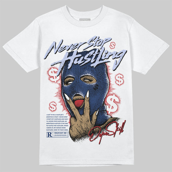 Jordan 6 Retro 'White And Midnight Navy' DopeSkill T-Shirt Never Stop Hustling Graphic Streetwear - White