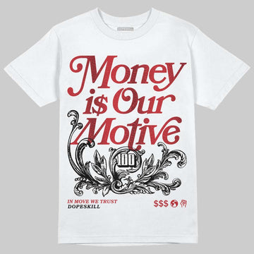 Jordan 1 High OG “Ruby” DopeSkill T-Shirt Money Is Our Motive Typo Graphic Streetwear - White 