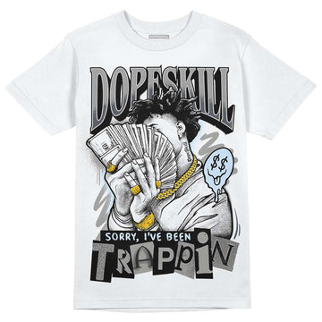 Jordan 11 Cool Grey DopeSkill T-Shirt Sorry I've Been Trappin Graphic Streetwear - White 