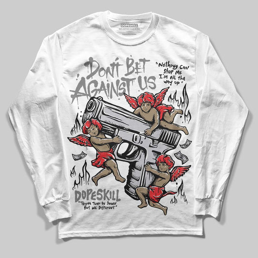 Grey Sneakers DopeSkill Long Sleeve T-Shirt Don't Bet Against Us Graphic Streetwear - White
