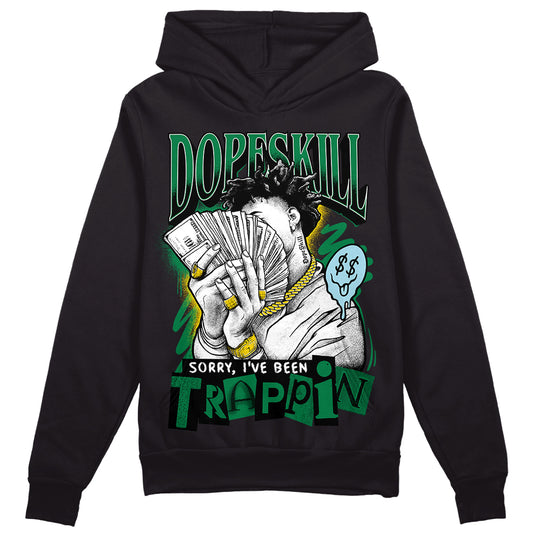 Jordan 5 “Lucky Green” DopeSkill Hoodie Sweatshirt Sorry I've Been Trappin Graphic Streetwear - Black