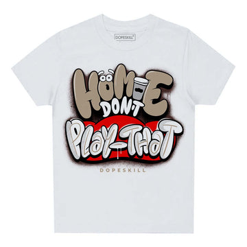 Jordan 1 High OG “Latte” DopeSkill Toddler Kids T-shirt Homie Don't Play That Graphic Streetwear - White