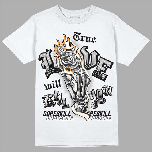 Dunk Low Cool Grey DopeSkill T-Shirt True Love Will Kill You Graphic Streetwear  - White 