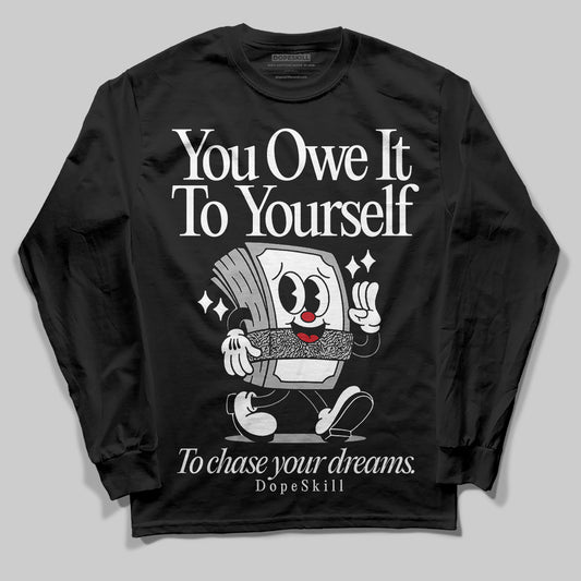 Jordan 3 OG “Black Cement” DopeSkill Long Sleeve T-Shirt Owe It To Yourself Graphic Streetwear - Black