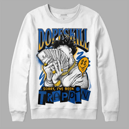 Dunk Blue Jay and University Gold DopeSkill Sweatshirt Sorry I've Been Trappin Graphic Streetwear - White 