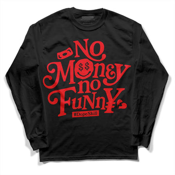 Jordan 4 Red Thunder DopeSkill Long Sleeve T-Shirt No Money No Funny Graphic Streetwear - Black