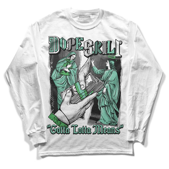 Jordan 1 High OG Green Glow DopeSkill Long Sleeve T-Shirt Gotta Lotta Means Graphic Streetwear - White