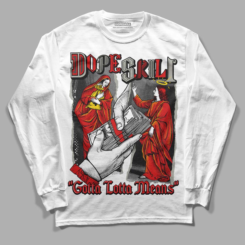 Jordan 3 Fire Red DopeSkill Long Sleeve T-Shirt Gotta Lotta Means Graphic Streetwear - White